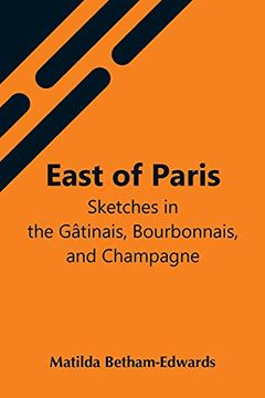 portada East of Paris; Sketches in the Gâtinais, Bourbonnais, and Champagne (en Inglés)