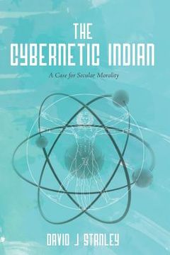 portada The Cybernetic Indian: A Case for Secular Morality (en Inglés)