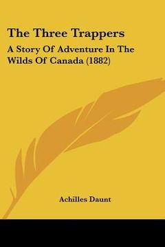 portada the three trappers: a story of adventure in the wilds of canada (1882) (en Inglés)