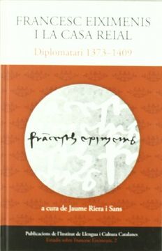 portada Francesc Eiximenis i la casa reial: Diplomatari 1373-1409 (Publicacions de l'Institut de Llengua i Cultura Catalanes) (in Spanish)