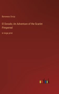 portada El Dorado; An Adventure of the Scarlet Pimpernel: in large print (in English)