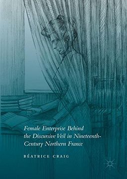 portada Female Enterprise Behind the Discursive Veil in Nineteenth-Century Northern France