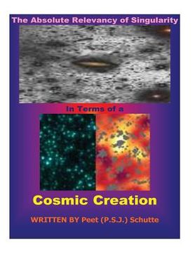portada The Absolute Relevancy of Singularity In Terms of a Cosmic Creation (en Inglés)