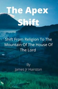portada The Apex Shift: Shift From Religion To The Mountain Of The House Of The Lord (en Inglés)
