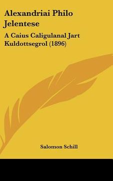 portada Alexandriai Philo Jelentese: A Caius Caligulanal Jart Kuldottsegrol (1896) (en Hebreo)