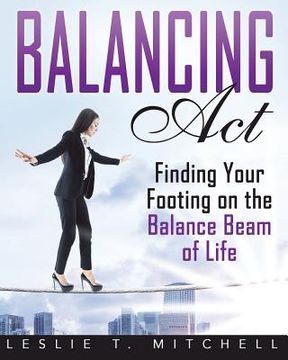 portada Balancing Act: Finding Your Footing On The Balance Beam of Life (en Inglés)