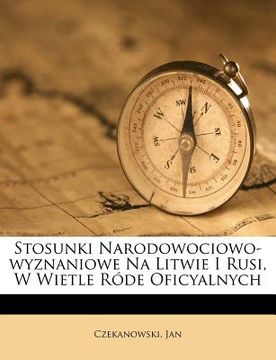 portada Stosunki Narodowociowo-Wyznaniowe Na Litwie I Rusi, W Wietle Róde Oficyalnych (en Polaco)