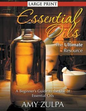 portada Essential Oils - The Ultimate Resource (LARGE PRINT): A Beginner's Guide to the Use of Essential Oils