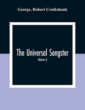portada The Universal Songster; Or, Museum Of Mirth: Forming The Most Complete, Extensive, And Valuable Collection Of Ancient And Modern Songs In The English