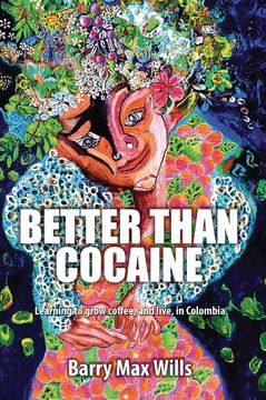 portada Better than Cocaine: Learning to Grow Coffee, and Live, in Colombia (en Inglés)