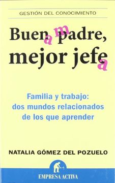 portada Buen Padre, Mejor Jefe: Familia y Trabajo: Dos Mundos Relacionados de los Que Apremder (in Spanish)