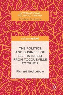 portada The Politics And Business Of Self-interest From Tocqueville To Trump (international Political Theory)