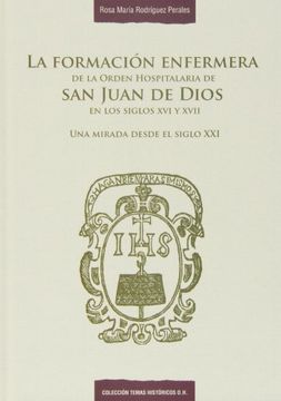 portada La Formación Enfermera De La Orden Hospitalaria De San Juan De Dios En Los Siglos XVI Y XVII (Temas históricos O.H.)