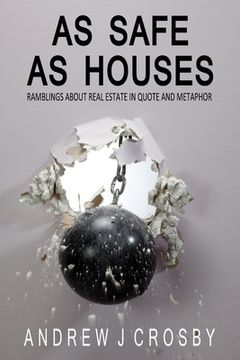 portada As Safe As Houses: Ramblings About Real Estate in Quote and Metaphor (en Inglés)