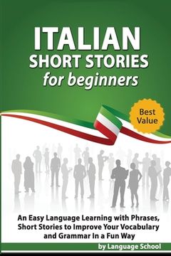portada Italian Short Stories for Beginners: Easy Language Learning with Phrases and Short Stories to Improve Your Vocabulary and Grammar in a Fun Way (en Inglés)