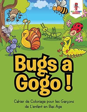 portada Bugs a Gogo! Cahier de Coloriage Pour les Garçons de L'enfant en bas age 