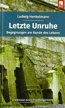 portada Letzte Unruhe: Begegnungen am Rande des Lebens? Erlebnisse Eines Friedhofgärtners (en Alemán)