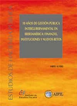 portada 10 Años de Gestion Publica Intergubernamental en Iberoamerica: Finanzas, Instituciones y Nuevos Retos