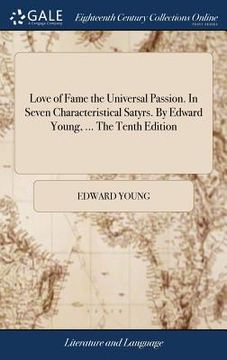 portada Love of Fame the Universal Passion. In Seven Characteristical Satyrs. By Edward Young, ... The Tenth Edition (en Inglés)