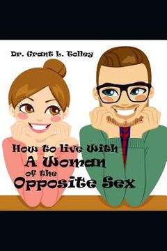 portada How to Live with a Woman of the Opposite Sex: All Life's Secrets in One Little Book (in English)