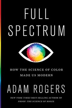 portada Full Spectrum: How the Science of Color Made us Modern (in English)
