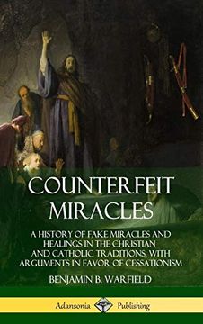 portada Counterfeit Miracles: A History of Fake Miracles and Healings in the Christian and Catholic Traditions, With Arguments in Favor of Cessationism (Hardcover) (in English)
