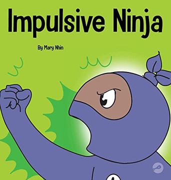 portada Impulsive Ninja: A Social, Emotional Book for Kids About Impulse Control for School and Home (58) (Ninja Life Hacks) (en Inglés)