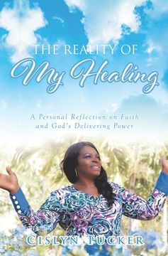 portada The Reality of My Healing: A Personal Reflection on Faith and God's Delivering Power (in English)