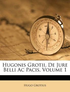 portada hugonis grotii, de jure belli ac pacis, volume 1 (en Inglés)