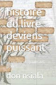 portada histoire du livre deviens puissant: un nain sur les épaules des géants (in French)
