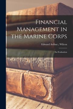 portada Financial Management in the Marine Corps: an Evaluation (en Inglés)