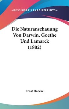 portada Die Naturanschauung Von Darwin, Goethe Und Lamarck (1882) (in German)