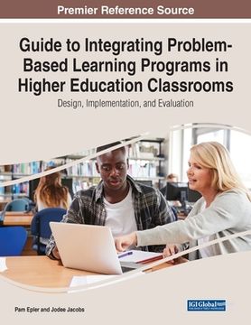 portada Guide to Integrating Problem-Based Learning Programs in Higher Education Classrooms: Design, Implementation, and Evaluation (in English)