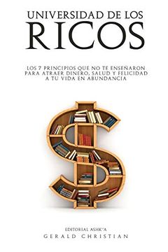 portada Universidad de los Ricos: Los 7 Principios que no te Enseñaron Para Atraer Dinero, Salud y Felicidad en Abundancia a tu Vida