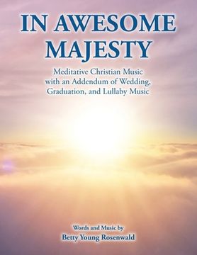 portada In Awesome Majesty: Meditative Christian Music with an Addendum of Wedding, Graduation, and Lullaby Music (in English)