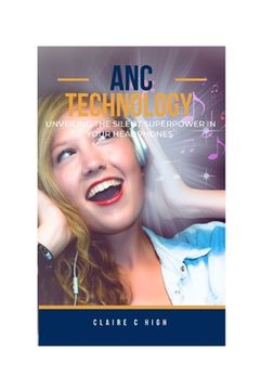 portada ANC Technology: Unveiling The Silent Superpower In Your Headphones (en Inglés)