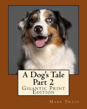 portada A Dog's Tale - Part 2: Gigantic Print Edition (en Inglés)