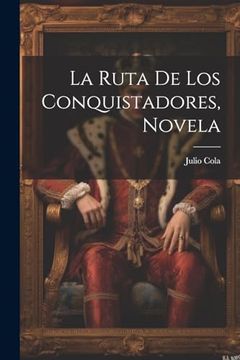 portada La Ruta de los Conquistadores, Novela (in Spanish)