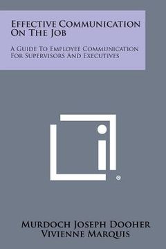 portada Effective Communication on the Job: A Guide to Employee Communication for Supervisors and Executives (en Inglés)