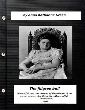 portada The filigree ball (1903) by Anna Katharine Green (MYSTERY NOVELS) (en Inglés)
