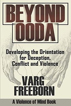 portada Beyond Ooda: Developing the Orientation for Deception, Conflict and Violence 
