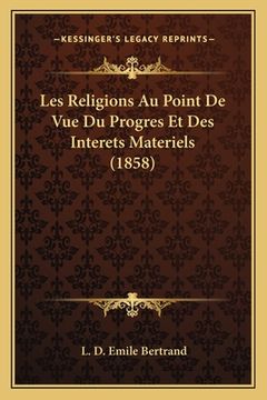 portada Les Religions Au Point De Vue Du Progres Et Des Interets Materiels (1858) (en Francés)
