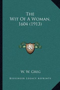 portada the wit of a woman, 1604 (1913) (en Inglés)