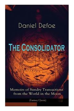 portada The Consolidator - Memoirs of Sundry Transactions from the World in the Moon (Fantasy Classic) (en Inglés)