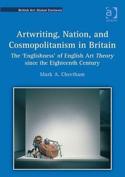 portada Artwriting, Nation, and Cosmopolitanism in Britain: The 'Englishness' of English Art Theory Since the Eighteenth Century (in English)