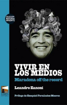 portada Vivir en los Medios - Maradona off the Record / Prologo de Ezequiel Fernandez Moores