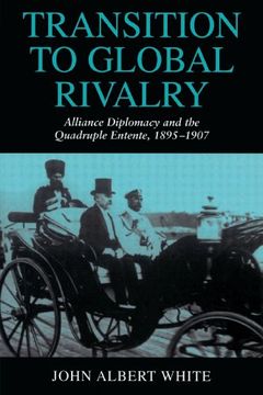 portada Transition to Global Rivalry: Alliance Diplomacy and the Quadruple Entente, 1895 1907 (en Inglés)