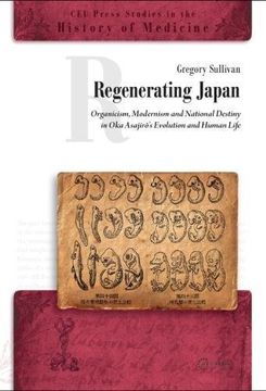portada Regenerating Japan: Organicism, Modernism and National Destiny in Oka Asajiro's Evolution and Human Life