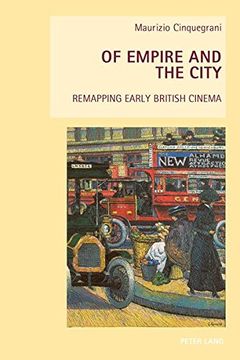portada Of Empire and the City: Remapping Early British Cinema (New Studies in European Cinema)