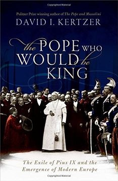 portada The Pope Who Would Be King: The Exile of Pius IX and the Emergence of Modern Europe